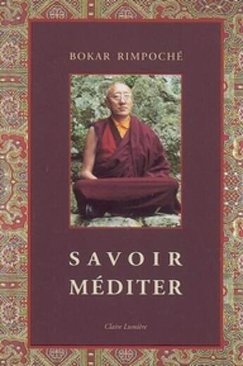 Couverture du livre « Savoir méditer » de Bokar Rimpoche aux éditions Claire Lumiere
