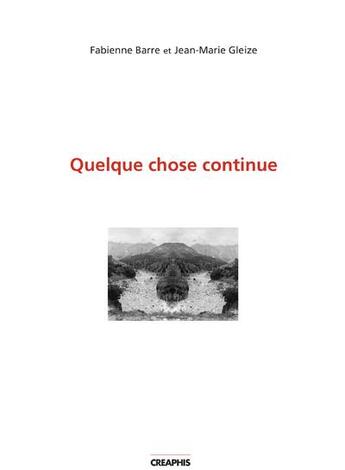 Couverture du livre « Quelque chose continue ; l'image de l'objet et le mot de l'image » de Jean-Marie Gleize et Fabienne Barre aux éditions Creaphis