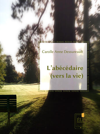 Couverture du livre « L'abécédaire (vers la vie) » de Carolle Anne Dessureault aux éditions Elp