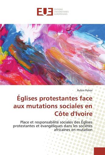 Couverture du livre « Eglises protestantes face aux mutations sociales en cote d'ivoire » de Rubin Pohor aux éditions Editions Universitaires Europeennes