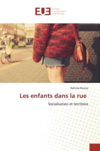 Couverture du livre « Les enfants dans la rue - socialisation et territoire » de Rouissi Rahima aux éditions Editions Universitaires Europeennes