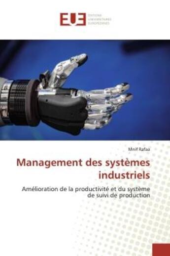 Couverture du livre « Management des systemes industriels - amelioration de la productivite et du systeme de suivi de prod » de Rafaa Mnif aux éditions Editions Universitaires Europeennes