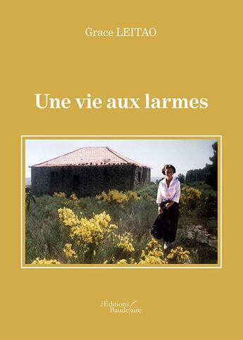 Couverture du livre « Une vie aux larmes » de Grace Leitao aux éditions Baudelaire