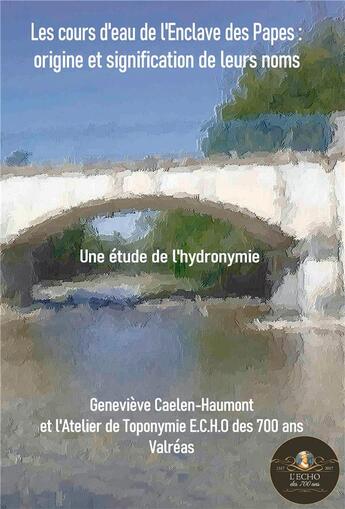 Couverture du livre « Les cours d'eau de l'Enclave des Papes : Origine et signification de leurs noms ; Une étude de l'hydronomie » de Genevieve Caelen-Haumont aux éditions Bookelis