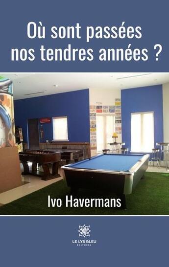 Couverture du livre « Où sont passées nos tendres années ? » de Ivo Havermans aux éditions Le Lys Bleu