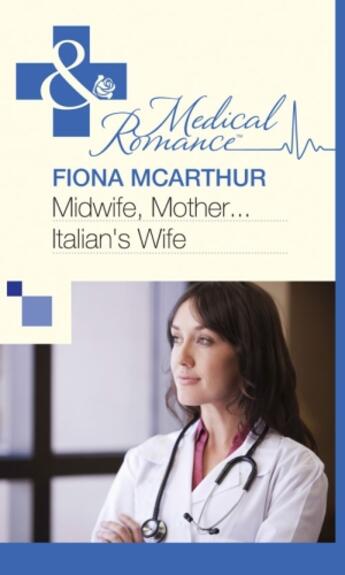 Couverture du livre « Midwife, Mother...Italian's Wife (Mills & Boon Medical) » de Fiona Mcarthur aux éditions Mills & Boon Series