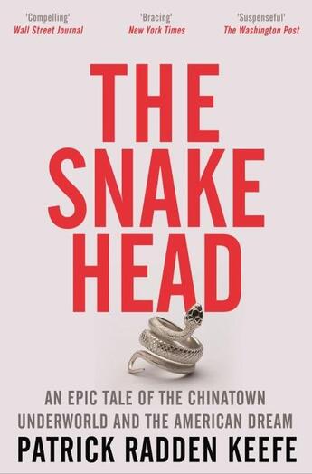 Couverture du livre « THE SNAKEHEAD - AN EPIC TALE OF THE CHINATOWN UNDERWORLD AND THE AMERICAN DREAM » de Patrick Radden Keefe aux éditions Picador Uk