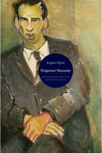 Couverture du livre « Desperate necessity writings on art » de Glynn Eugene aux éditions Periscope