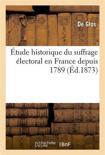 Couverture du livre « Etude historique du suffrage electoral en france depuis 1789 » de Glos aux éditions Hachette Bnf