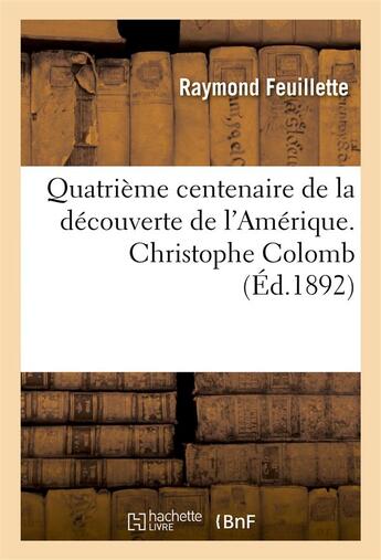 Couverture du livre « Quatrieme centenaire de la decouverte de l'amerique. christophe colomb » de Feuillette Raymond aux éditions Hachette Bnf