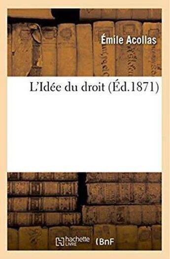 Couverture du livre « L'idee du droit » de Acollas Emile aux éditions Hachette Bnf