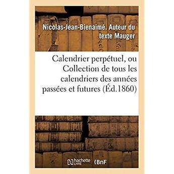 Couverture du livre « Calendrier perpetuel, ou collection de tous les calendriers des annees passees et futures » de Mauger N-J-B. aux éditions Hachette Bnf