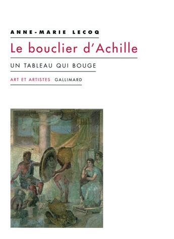 Couverture du livre « Le bouclier d'Achille ; un tableau qui bouge » de Anne-Marie Lecoq aux éditions Gallimard