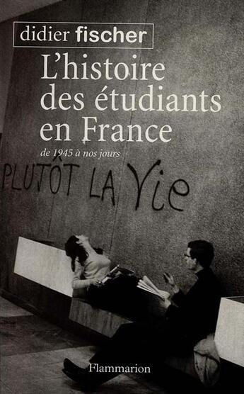 Couverture du livre « L'Histoire des étudiants en France : de 1945 à nos jours » de Didier Fischer aux éditions Flammarion