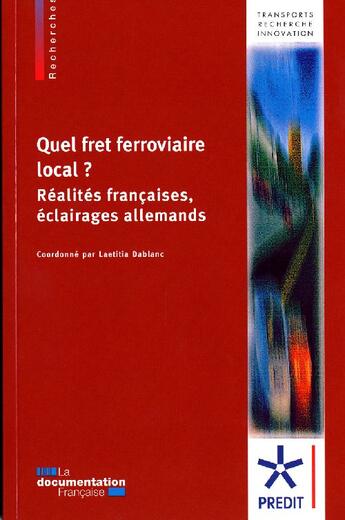 Couverture du livre « Quel fret ferroviaire local ? ; réalités françaises, éclairages allemands » de Laetitia Dablanc aux éditions Documentation Francaise