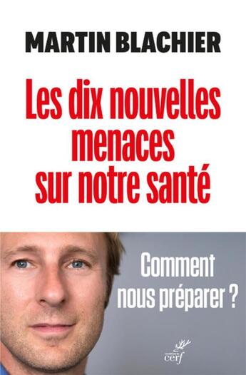 Couverture du livre « Les dix nouvelles menaces sur notre santé : la nouvelle condition humaine » de Martin Blachier aux éditions Cerf