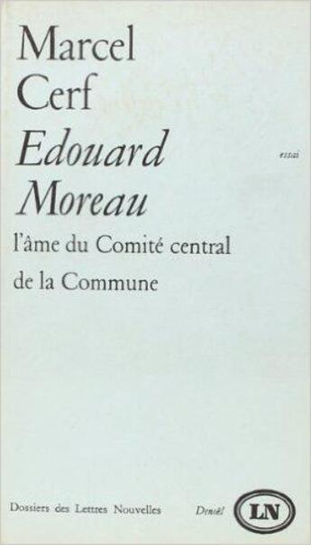 Couverture du livre « Edouard moreau, l'ame du comite central de la commune - centenaire de la commune (1871-1971) » de Cerf Marcel aux éditions Denoel