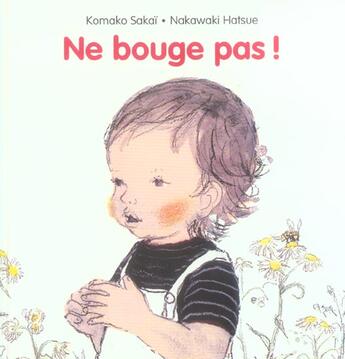 Couverture du livre « Ne bouge pas ! » de Komako Sakai et Nakawaki Hatsue aux éditions Ecole Des Loisirs