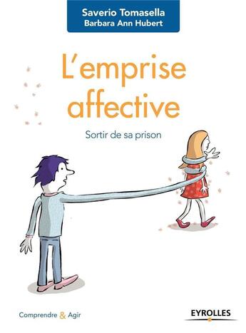 Couverture du livre « L'emprise affective ; sortir de sa prison » de Saverio Tomasella et Barbara-Ann Hubert aux éditions Eyrolles