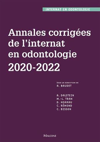 Couverture du livre « Annales corrigées de l'internat en odontologie 2020-2022 » de Collectif et Alexandre Baudet aux éditions Maloine