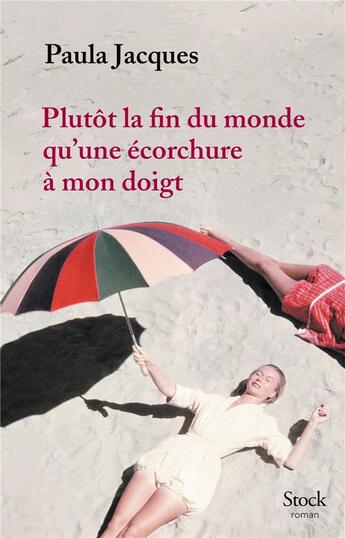 Couverture du livre « Plutôt la fin du monde qu'une écorchure à mon doigt » de Paula Jacques aux éditions Stock