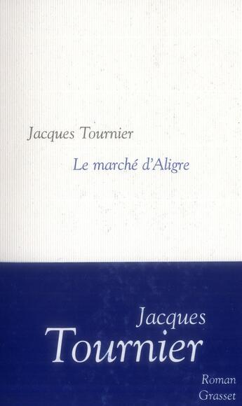 Couverture du livre « Le marché d'Aligre » de Jacques Tournier aux éditions Grasset