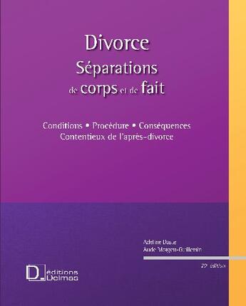 Couverture du livre « Divorce, séparation de corps et  de faits ; conditions, procédure, conséquences, contentieux de l'après-divorce (20e édition) » de Adeline Daste aux éditions Delmas