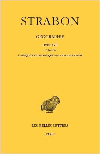 Couverture du livre « Strabon, géographie Tome 15, livre 17, 2ème partie ; l'Afrique, de l'Atlantique au golfe de Soloum » de Strabon aux éditions Belles Lettres