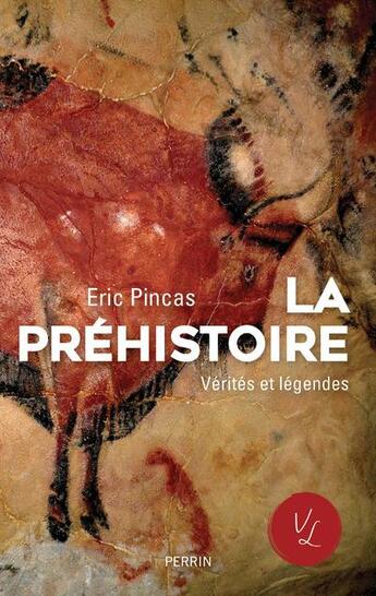 Couverture du livre « La Préhistoire, vérités et légendes » de Eric Pincas aux éditions Perrin