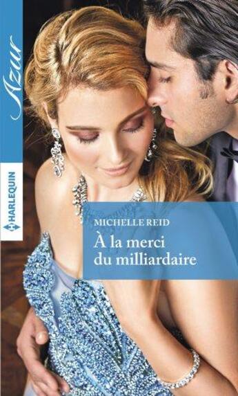 Couverture du livre « À la merci du milliardaire » de Michelle Reid aux éditions Harlequin