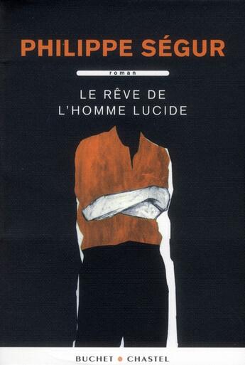 Couverture du livre « Le rêve de l'homme lucide » de Philippe Segur aux éditions Buchet Chastel