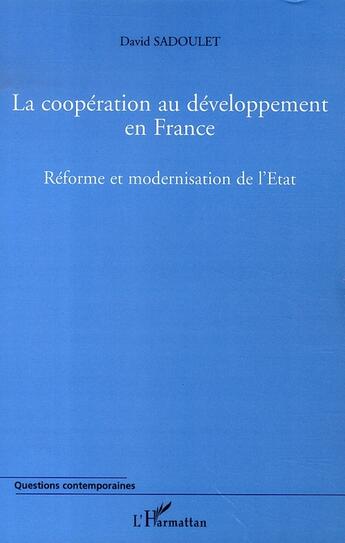 Couverture du livre « La coopération au développement en france ; réforme et modernisation de l'état » de David Sadoulet aux éditions L'harmattan