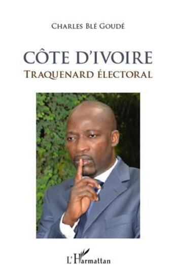 Couverture du livre « Côte d'Ivoire ; traquenard électoral » de Charles Ble Goude aux éditions L'harmattan