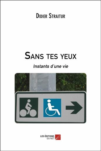 Couverture du livre « Sans tes yeux ; instants d'une vie » de Didier Straitur aux éditions Editions Du Net