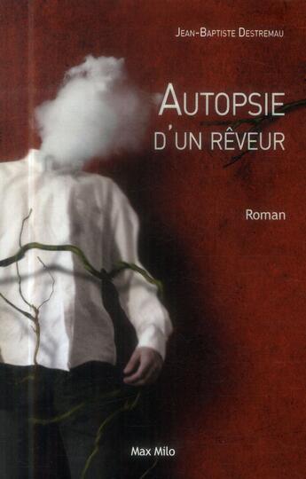Couverture du livre « Autopsie d'un rêveur » de Jean-Baptiste Destremau aux éditions Max Milo