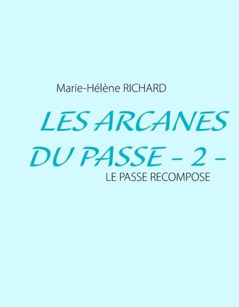 Couverture du livre « Les arcanes du passé t.2 » de Marie-Helene Richard aux éditions Books On Demand