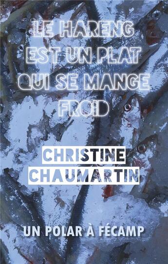 Couverture du livre « Le hareng est un plat qui se mange froid » de Chaumartin Christine aux éditions Books On Demand