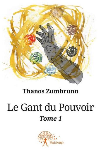 Couverture du livre « Le gant du pouvoir t.1 » de Thanos Zumbrunn aux éditions Edilivre