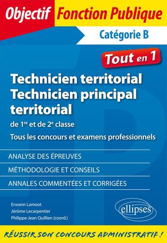 Couverture du livre « Technicien territorial ; technicien principal territorial ; catégorie B ; 1re et seconde classe ; tous les concours et examens professionnels ; tout-en-un » de Phillippe-Jean Quillien et Jerome Lecarpentier et Erwann Lamoot aux éditions Ellipses