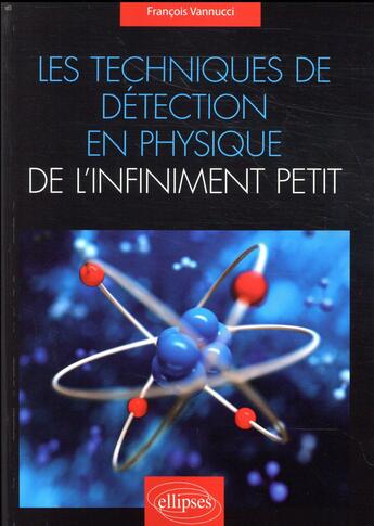 Couverture du livre « Les techniques de détection en physique de l'infiniment petit » de Francois Vannucci aux éditions Ellipses