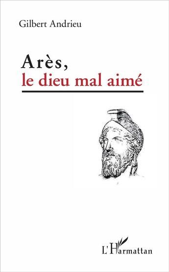 Couverture du livre « Arès, le dieu mal aime » de Gilbert Andrieu aux éditions L'harmattan