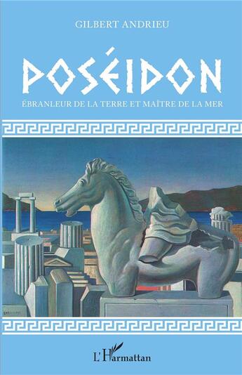 Couverture du livre « Poséidon ; ébranleur de la terre et maître de la mer » de Gilbert Andrieu aux éditions L'harmattan