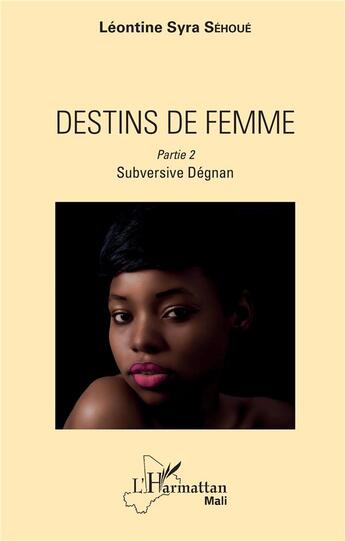 Couverture du livre « Destins de femme t.2 ; subversive Degnan » de Sehoue Leontine Syra aux éditions L'harmattan