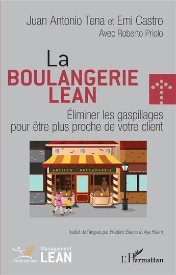 Couverture du livre « La boulangerie Lean : éliminer les gaspillages pour être plus proche de votre client » de Juan Antonio Tena et Emi Castro et Roberto Priolo aux éditions L'harmattan