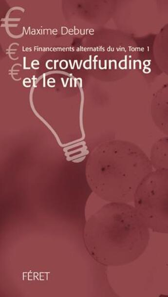 Couverture du livre « Les financements alternatifs dans le vin t.1 ; le crowdfunding » de Maxime Debure aux éditions Feret