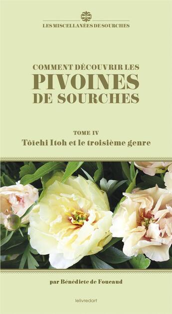 Couverture du livre « Comment découvrir les pivoines de Sourches t.4 : Tôïchi Itoh et le troisième genre » de Benedicte De Foucaud aux éditions Le Livre D'art