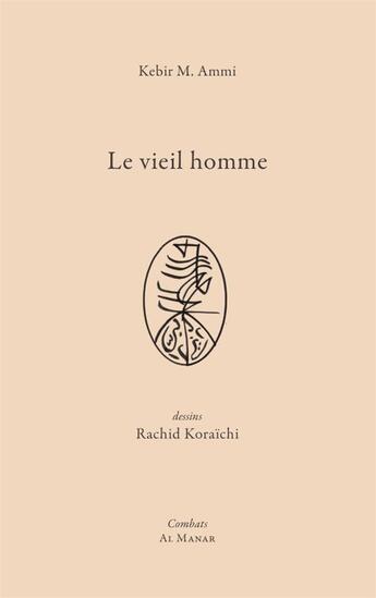 Couverture du livre « Le vieil homme » de Rachid Koraichi et Kebir Ammi aux éditions Al Manar