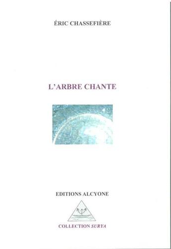 Couverture du livre « L'arbre chante » de Eric Chassefiere aux éditions Alcyone