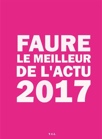 Couverture du livre « Le meilleur de l'actu 2017 » de Faure aux éditions Yil