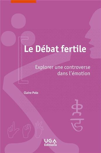 Couverture du livre « Le débat fertile ; explorer une controverse dans l'émotion » de Claire Polo aux éditions Uga Éditions